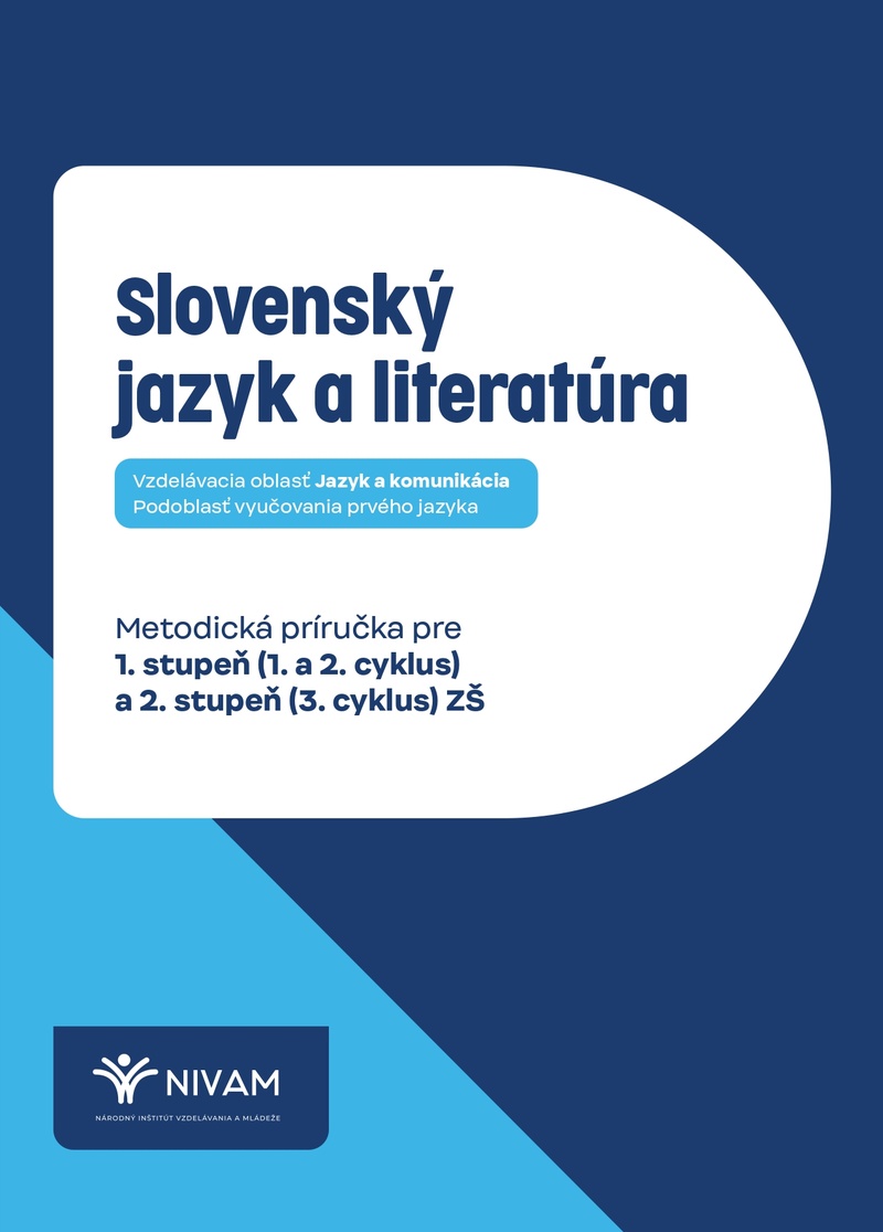 Slovenský jazyk a literatúra: Metodická príručka pre 1. stupeň (1. a 2. cyklus) a 2. stupeň (3. cyklus) ZŠ