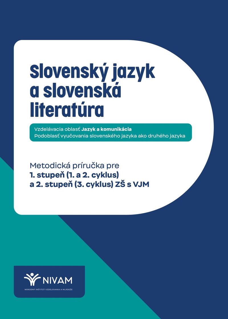 Slovenský jazyk a slovenská literatúra: Metodická príručka pre 1. stupeň (1. a 2. cyklus) a 2. stupeň (3. cyklus) ZŠ s VJM