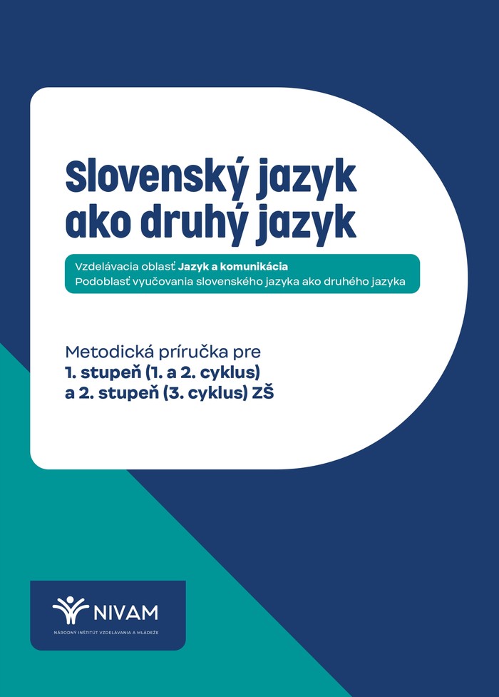Slovenský jazyk ako druhý jazyk: Metodická príručka pre 1. stupeň (1. a 2. cyklus) a 2. stupeň (3. cyklus) ZŠ