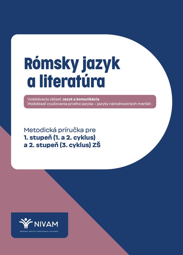 Rómsky jazyk a literatúra: Metodická príručka pre 1. stupeň (1. a 2. cyklus) a 2. stupeň (3. cyklus) ZŠ