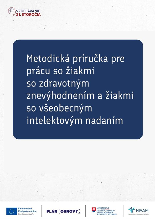 Metodická príručka pre prácu so žiakmi so zdravotným znevýhodnením a žiakmi so všeobecným intelektovým nadaním